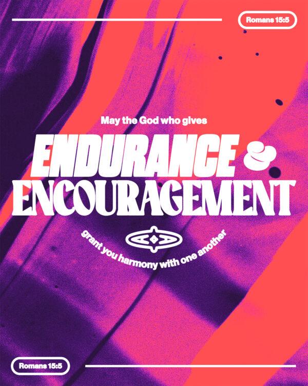 “May the God who gives endurance and encouragement grant you harmony with one another.” – Romans 15:5