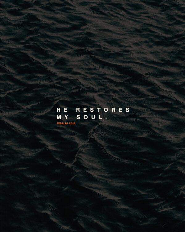 “He restores my soul.” – Psalm 23:3