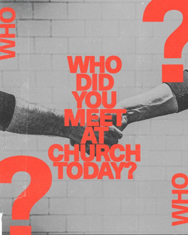 Who did you meet today at church?