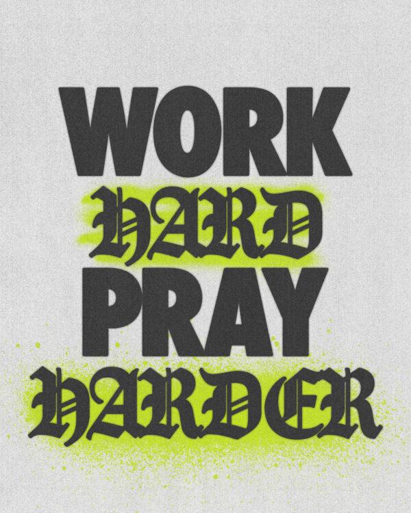 Work hard. Pray harder.