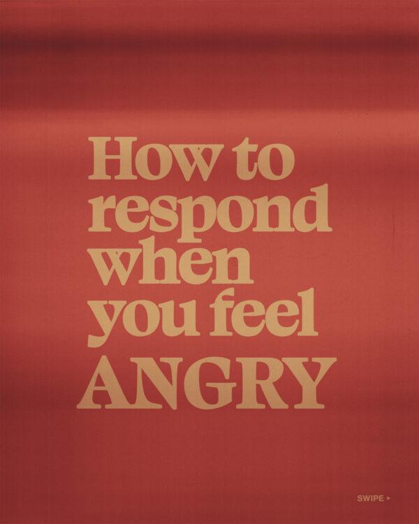 How to respond when you feel angry. (1) Ask God to direct your anger toward righteous purposes. (2) Make sure any tru...