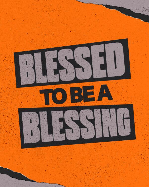 Blessed to be a blessing