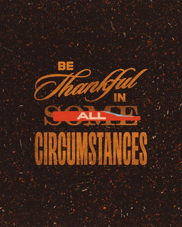 Be thankful in ALL circumstances