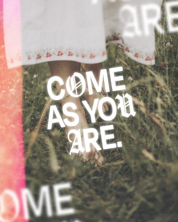 Come as you are.