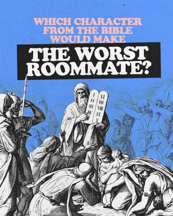 Which character from the Bible would make the worst roommate?