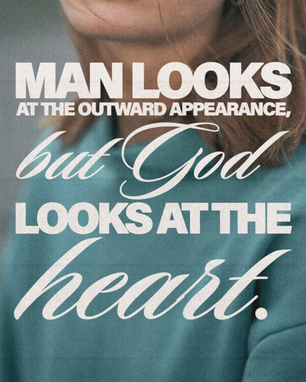 Man looks at the outward appearance, but God looks at the heart