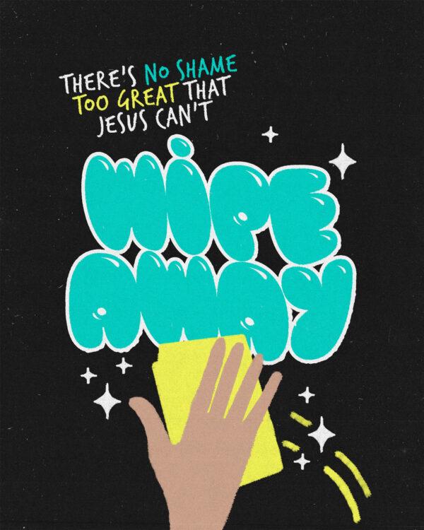 There’s no shame too great that Jesus can’t wipe away