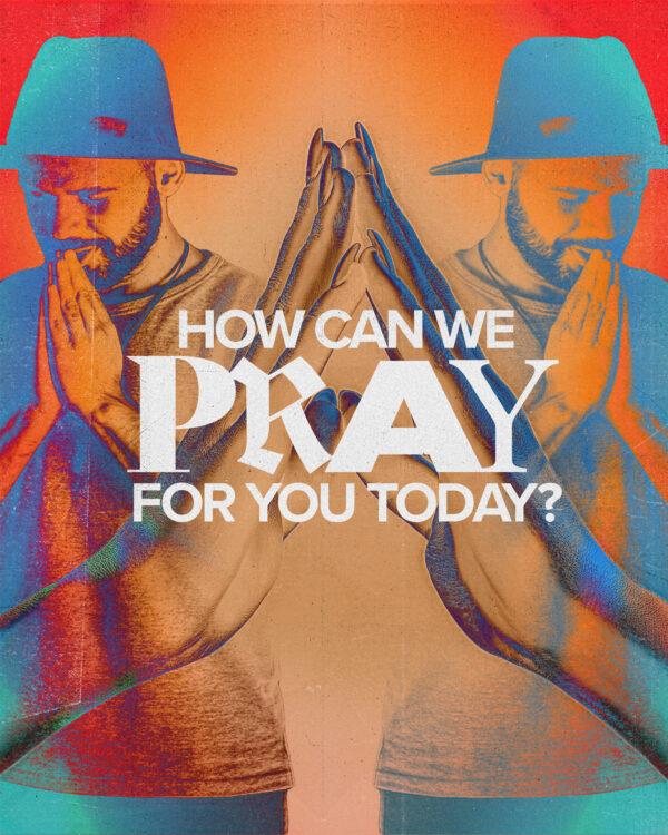 How can we pray for you today?