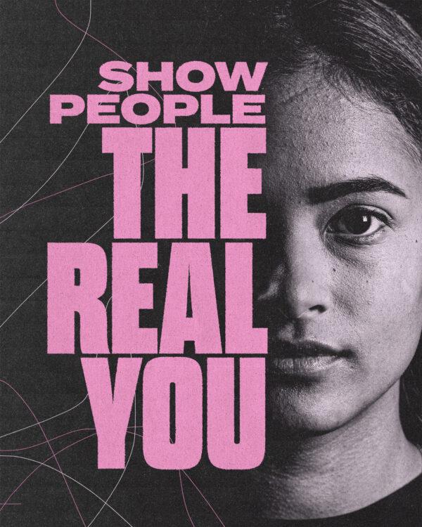 Show people the real you