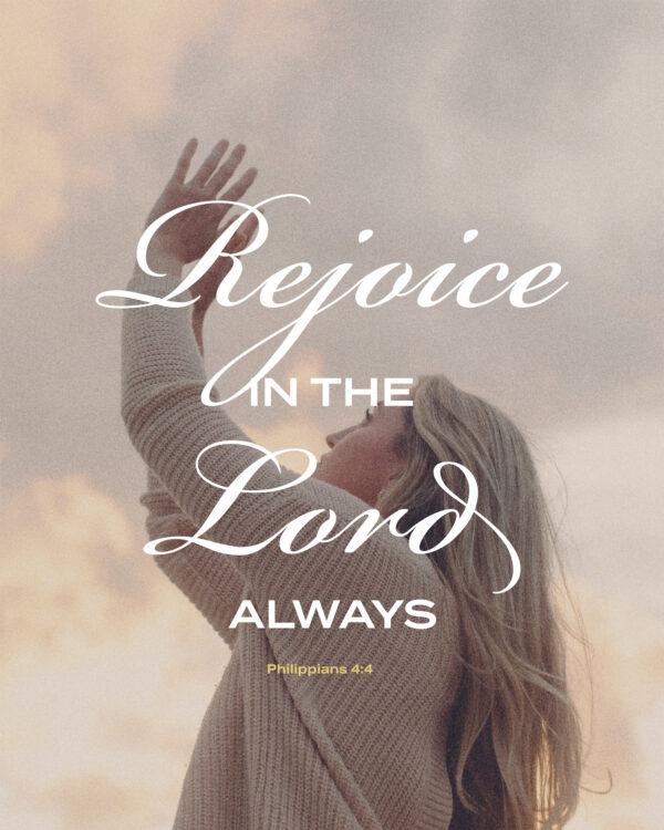 “Rejoice in the Lord always.” – Philippians 4:4