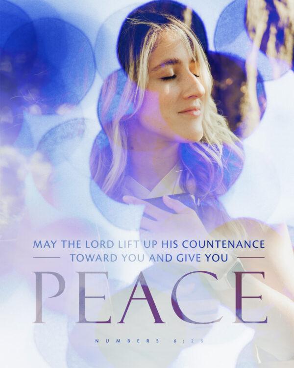 “May the LORD lift up His countenance toward you and give you peace.” – Numbers 6:26