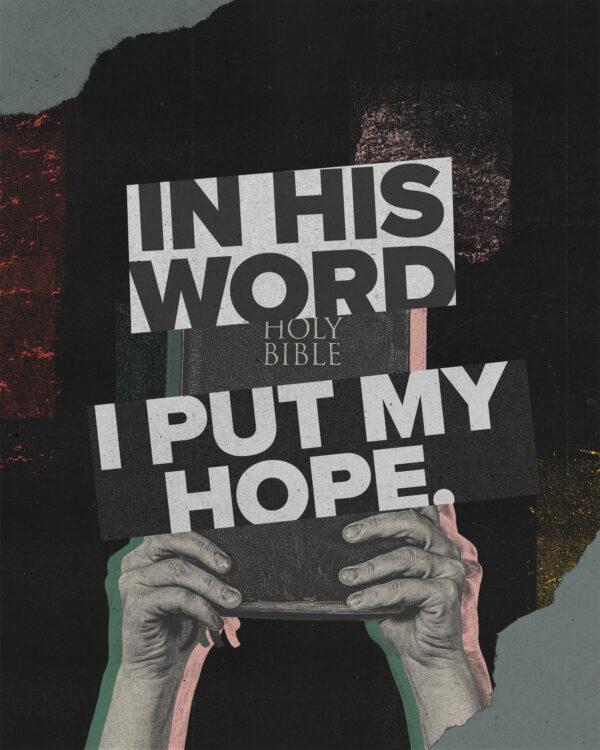 “In his word I put my hope.” – Psalm 130:5