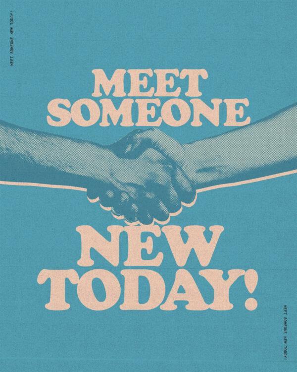 Meet someone new today!