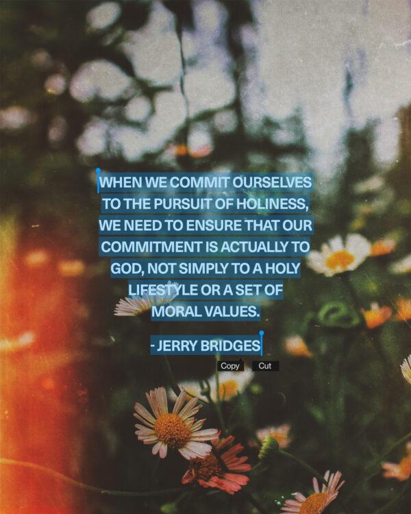 “When we commit ourselves to the pursuit of holiness, we need to ensure that our commitment is actually to God,...