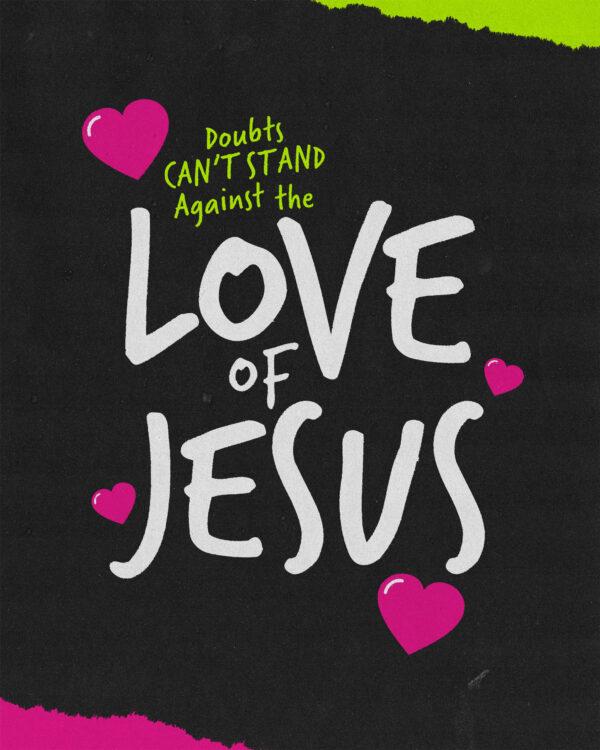 Doubts can’t stand against the love of Jesus.