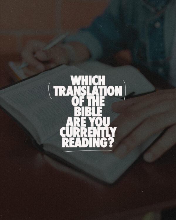 Which translation of the Bible are you currently reading?