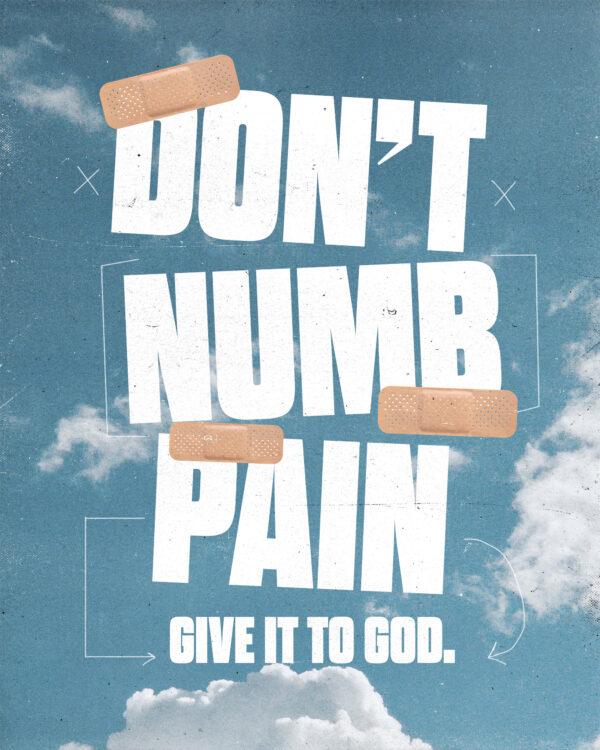 Don’t numb pain. Give it to God.