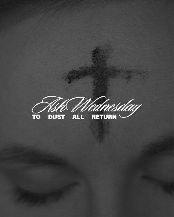 Ash Wednesday. To dust all return.