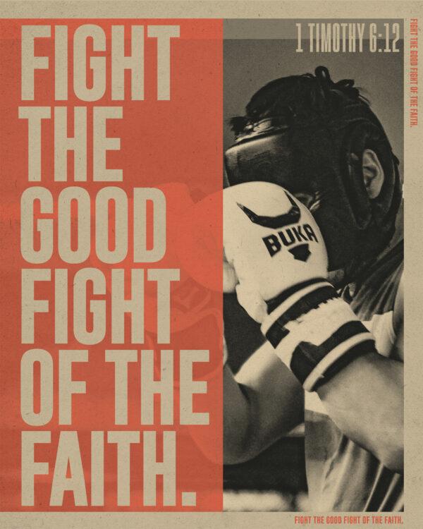 “Fight the good fight of the faith.” – 1 Timothy 6:12