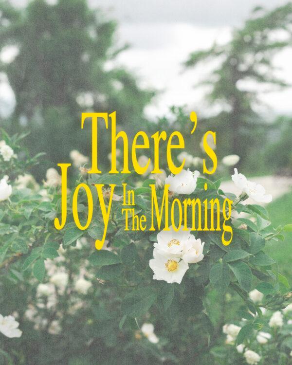 There’s joy in the morning!