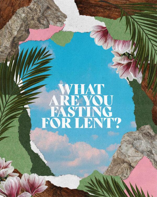 What are you fasting for Lent?