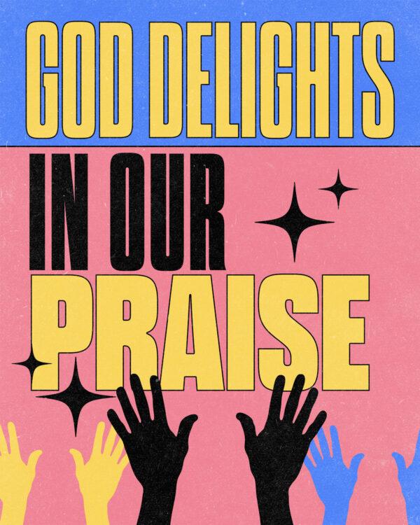 God delights in our praise