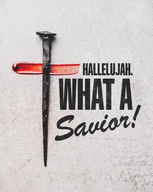 Hallelujah. What a savior!