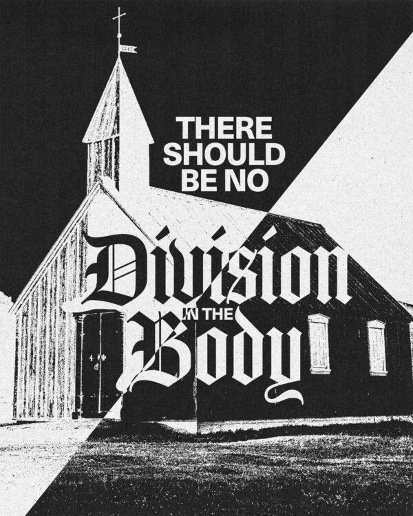 “There should be no division in the body.” – 1 Corinthians 12:25