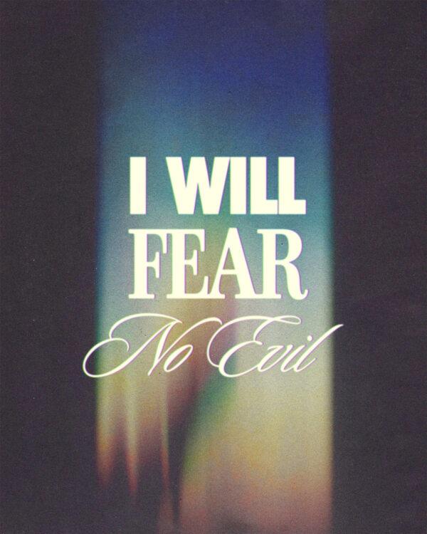 I will fear no evil