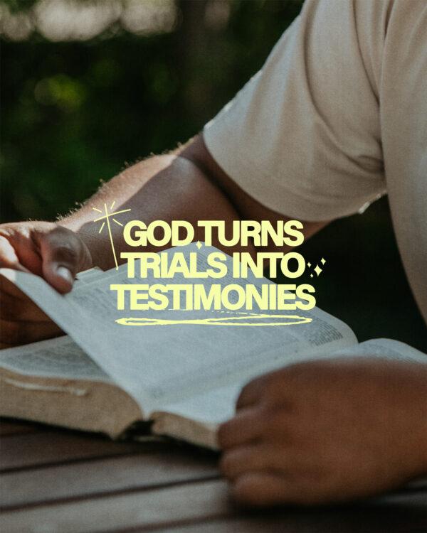 God turns trials into testimonies