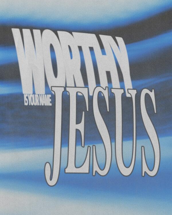 Worthy is your name, Jesus