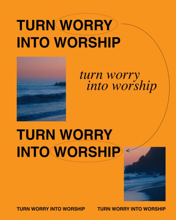 Turn worry into worship