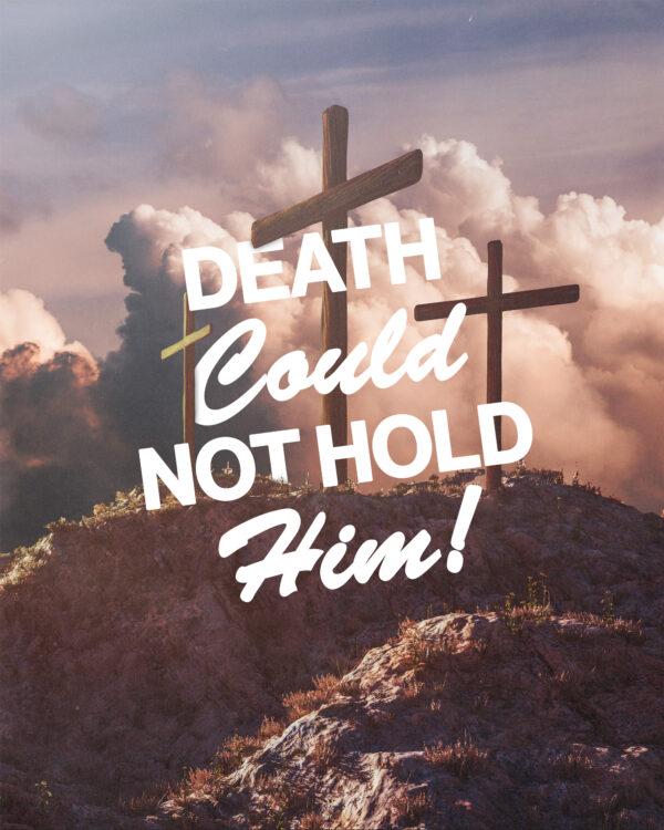 Death could not hold Him!