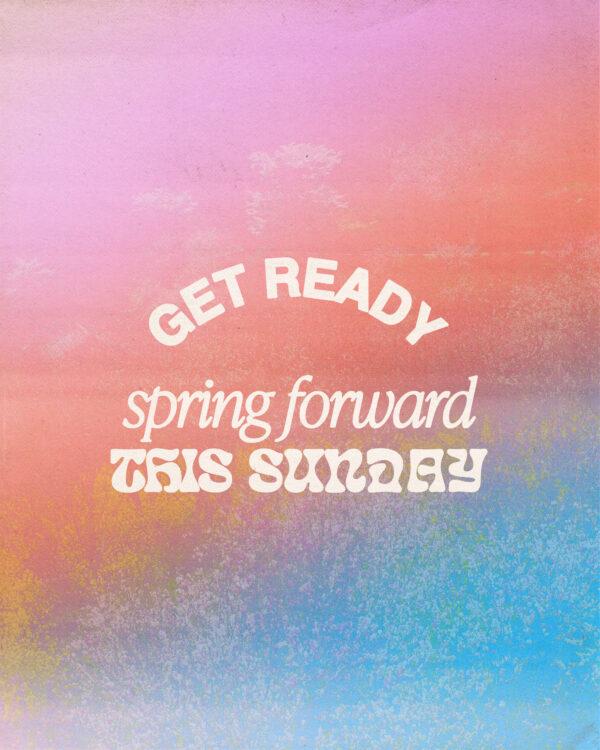 Get ready. Spring forward this Sunday.