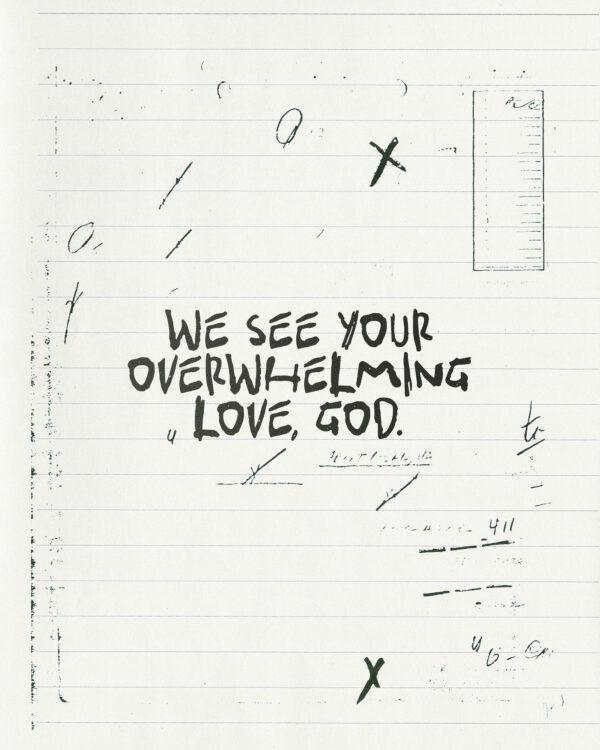 We see your overwhelming love, God.