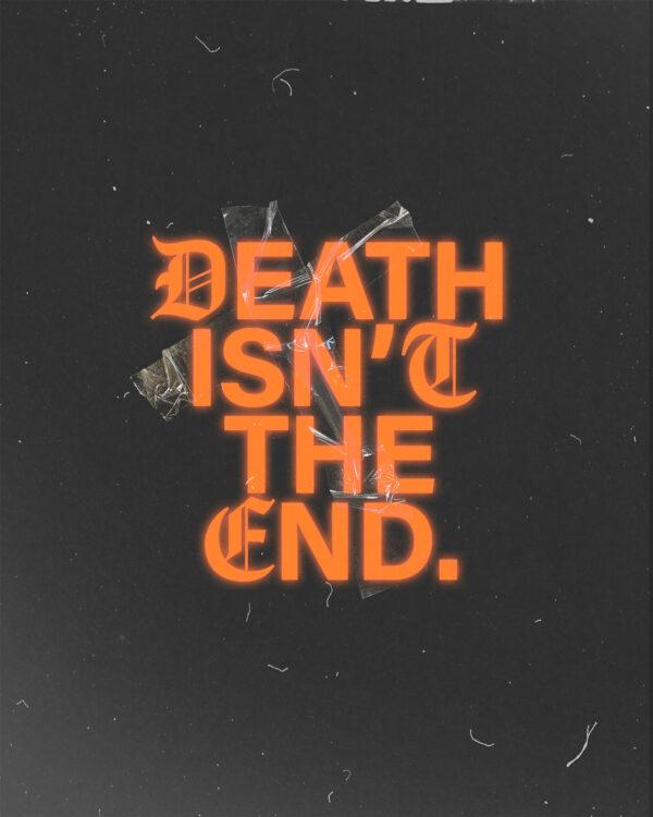 Death isn’t the end.