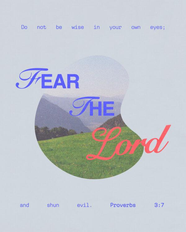 “Do not be wise in your own eyes; fear the Lord and shun evil.” – Proverbs 3:7