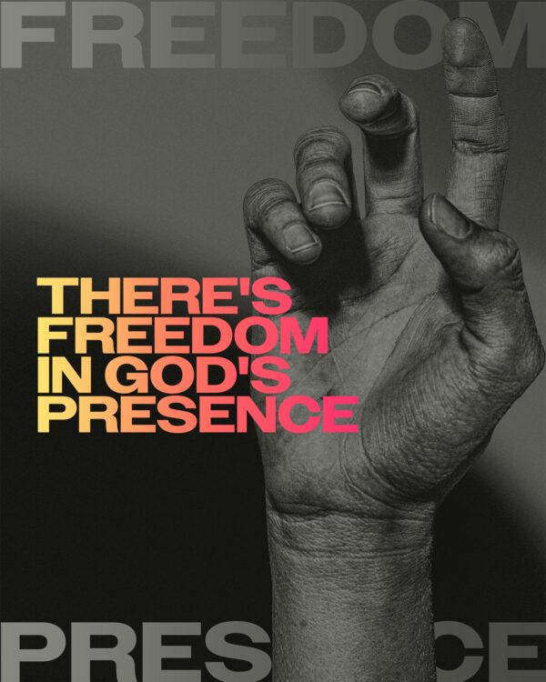 There’s freedom in God’s presence