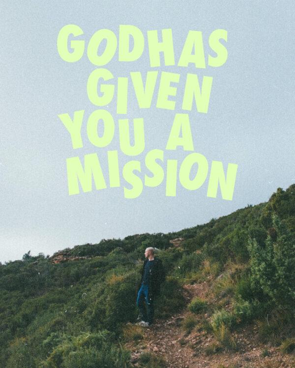 God has given you a mission