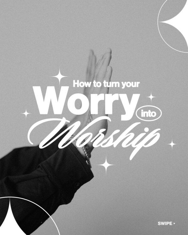 How to turn worry into worship. (1) Focus on Jesus, not your problems. (2) Every time you worry, pray. Tell God your ...