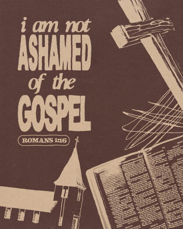 “I am not ashamed of the gospel.” – Romans 1:16