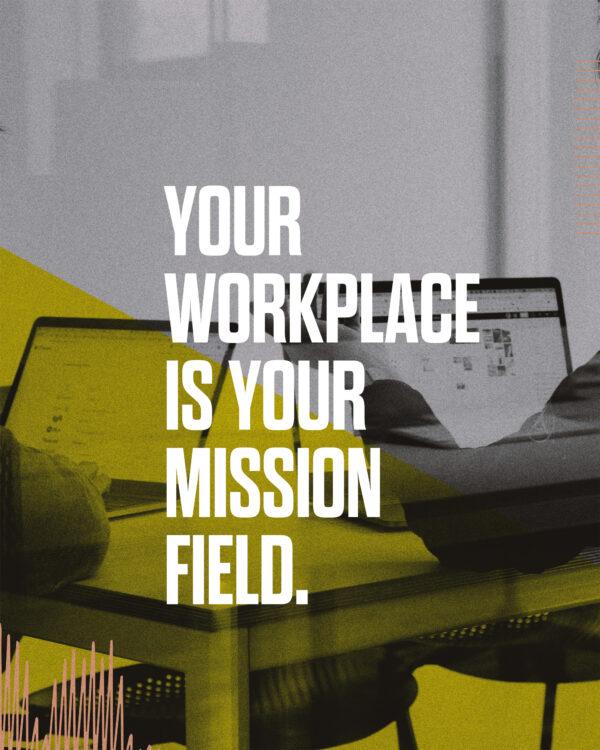 Your workplace is your mission field.