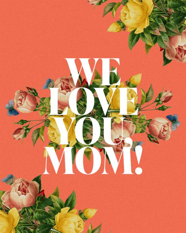 We love you, mom!