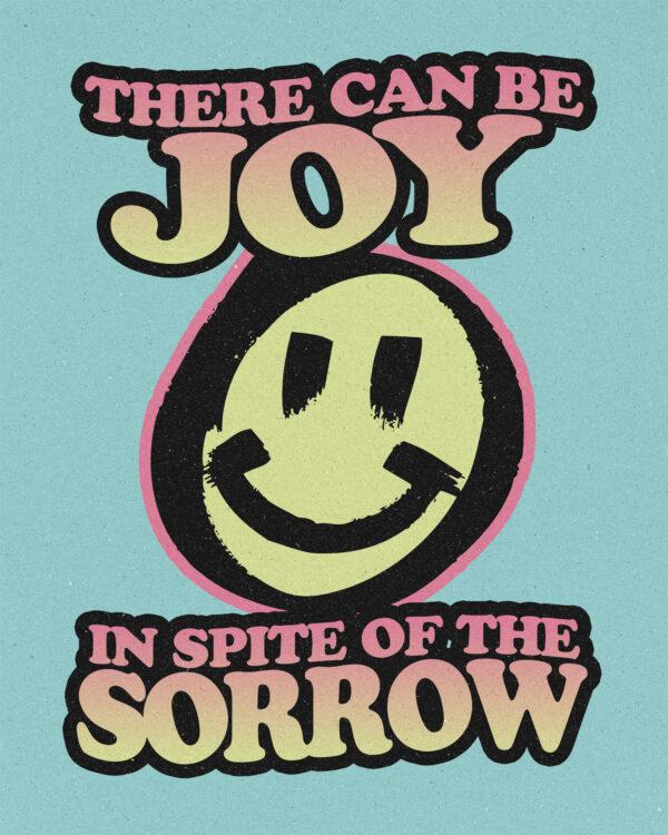 There can be joy in spite of the sorrow