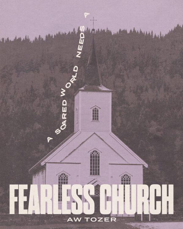 “A scared world needs a fearless church.” – AW Tozer