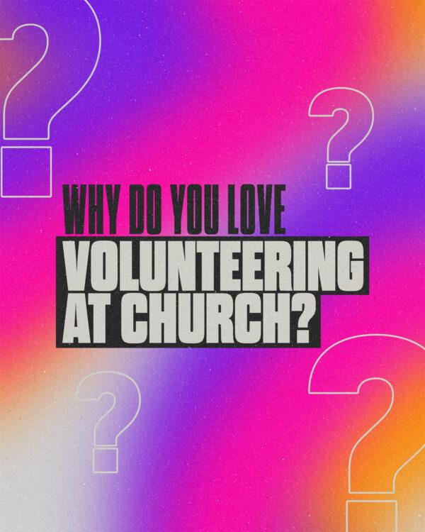 Why do you love volunteering at church?