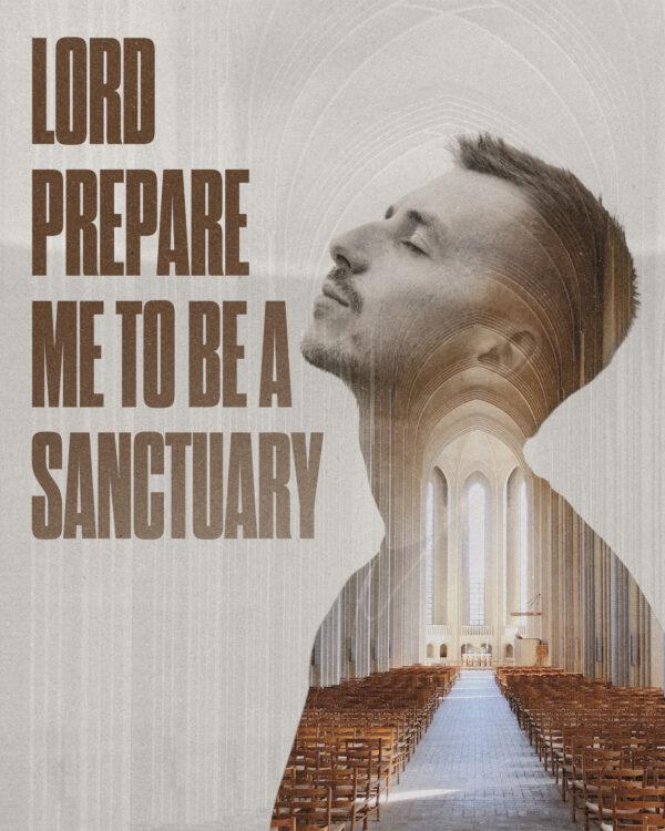 Lord prepare me to be a sanctuary