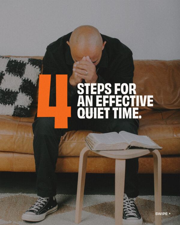 4 Steps for an Effective Quiet Time. Prayer. Bible reading. Reflection. Prayer.