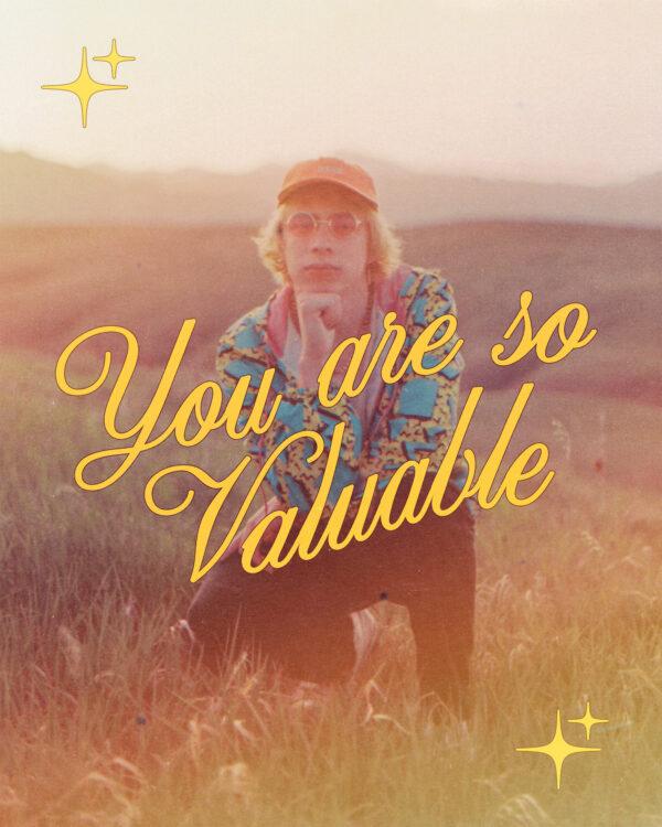 You are so valuable