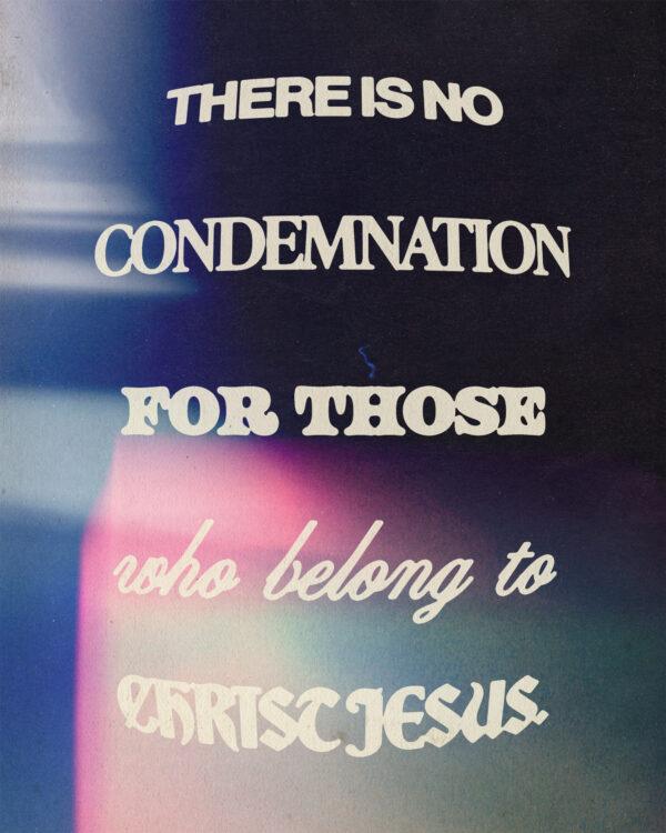 There is no condemnation for those who belong to Christ Jesus.